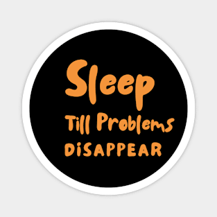 Sleep Till Problems Disappear Completely Magnet